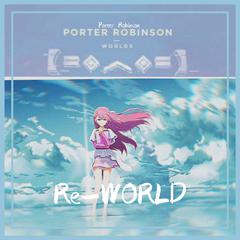 Porter Robinson-Re-WORLD（ViCC remix）