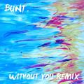 Without You (BUNT. Remix)