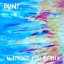 Without You (BUNT. Remix)专辑