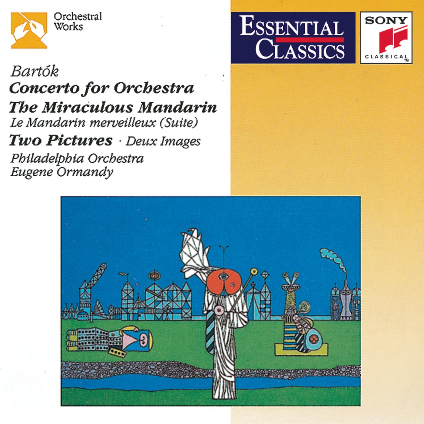 Bartok: Concerto for Orchestra, Miraculous Mandarin Suite & Two Pictures for Orchestra