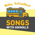 Baby Schoolbus - Songs with Animals