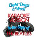 Eight Days a Week (In the Style of the Beatles) [Karaoke Version] - Single专辑