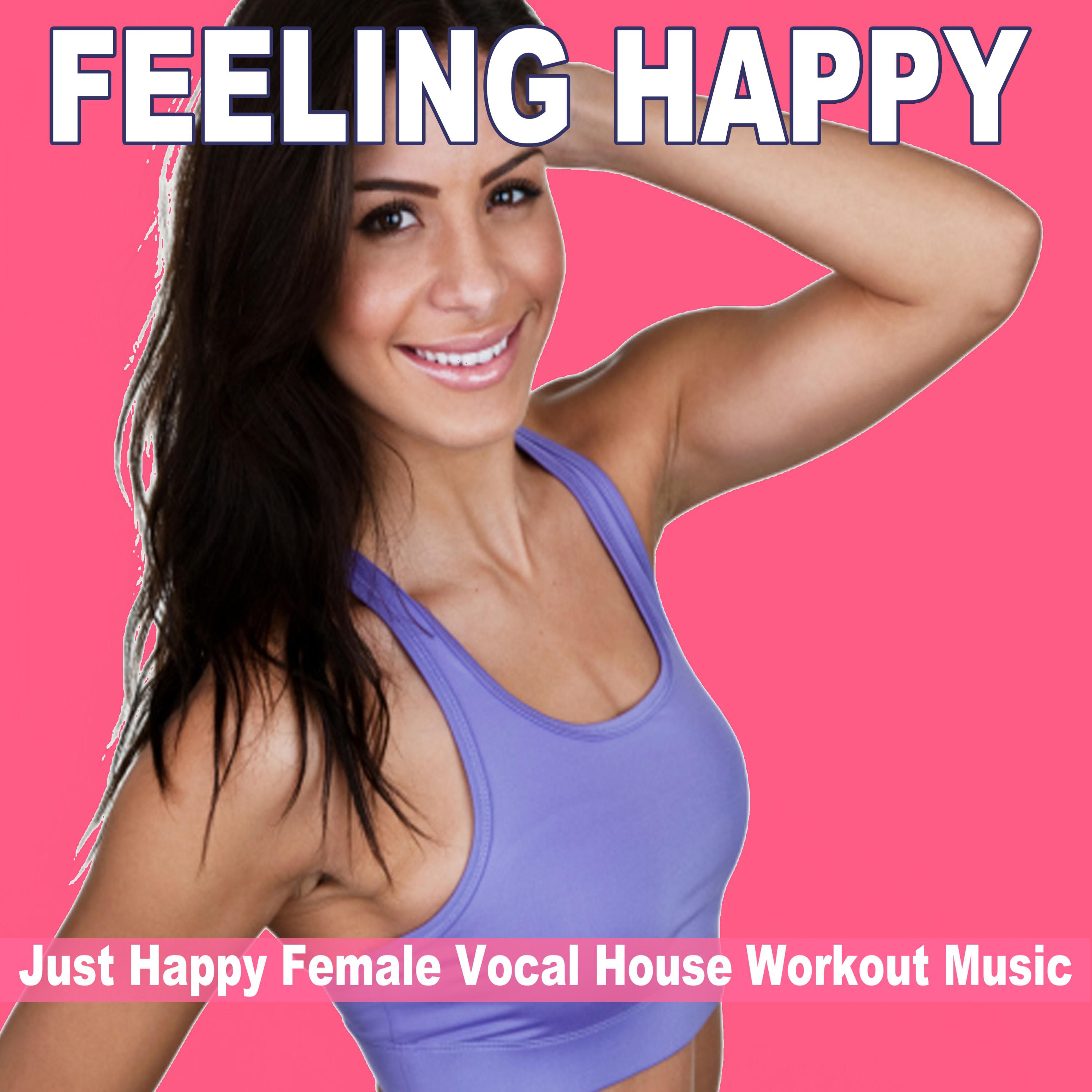 DJ Mix - Feeling Happy - Just Happy Female Vocal House Workout Music (Continuous DJ Mix)