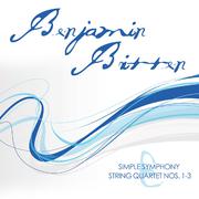 Benjamin Britten: Simple Symphony & String Quartet Nos. 1-3