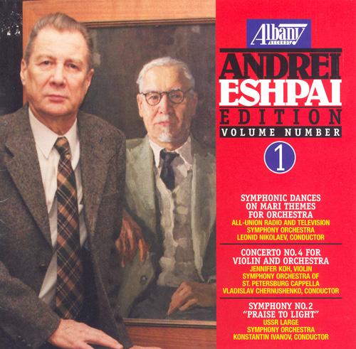 ESHPAI, A.: Andrei Eshpai Edition, Vol. 1 - Symphonic Dances on Mari Themes / Violin Concerto No. 4 / Symphony No. 2