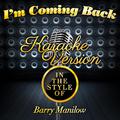 I'm Coming Back (In the Style of Barry Manilow) [Karaoke Version] - Single