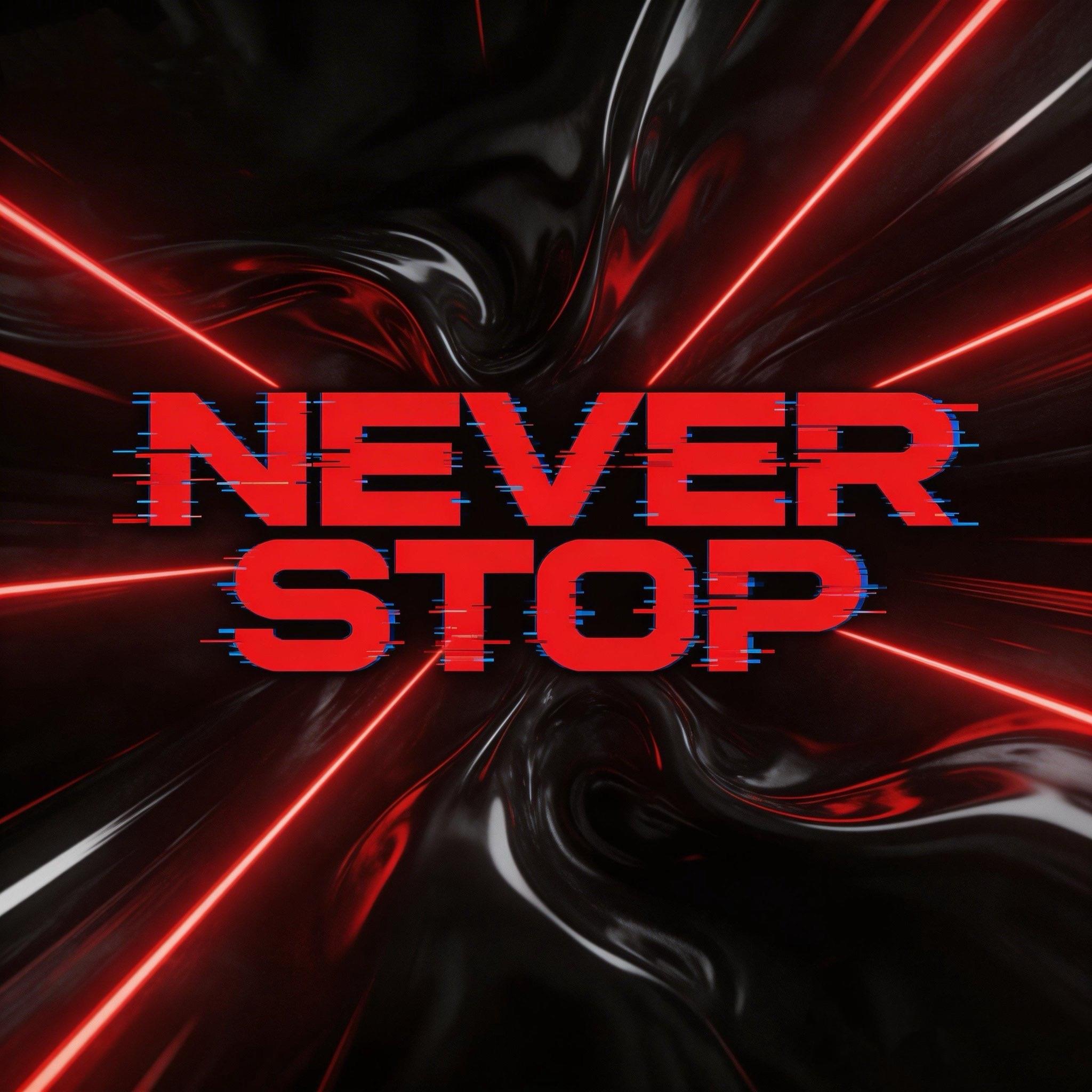 NEVER STOP