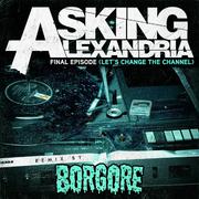 Final Episode (Let's Change The Channel) [Borgore Remix]