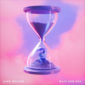 Jake Miller - WAIT FOR YOU (Pre-V2) 带和声伴奏 （升5半音）