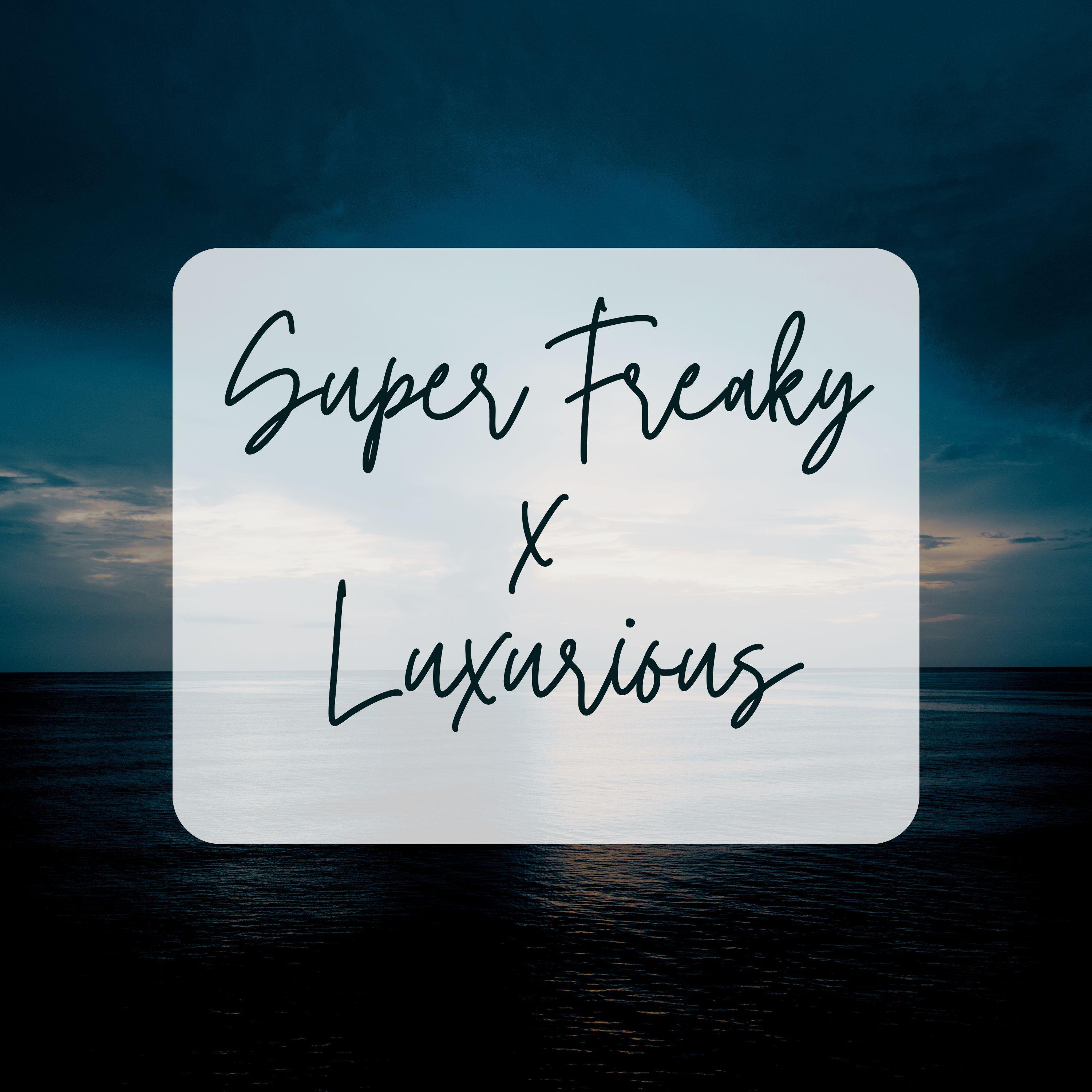Super Freaky x Luxurious (Remix)