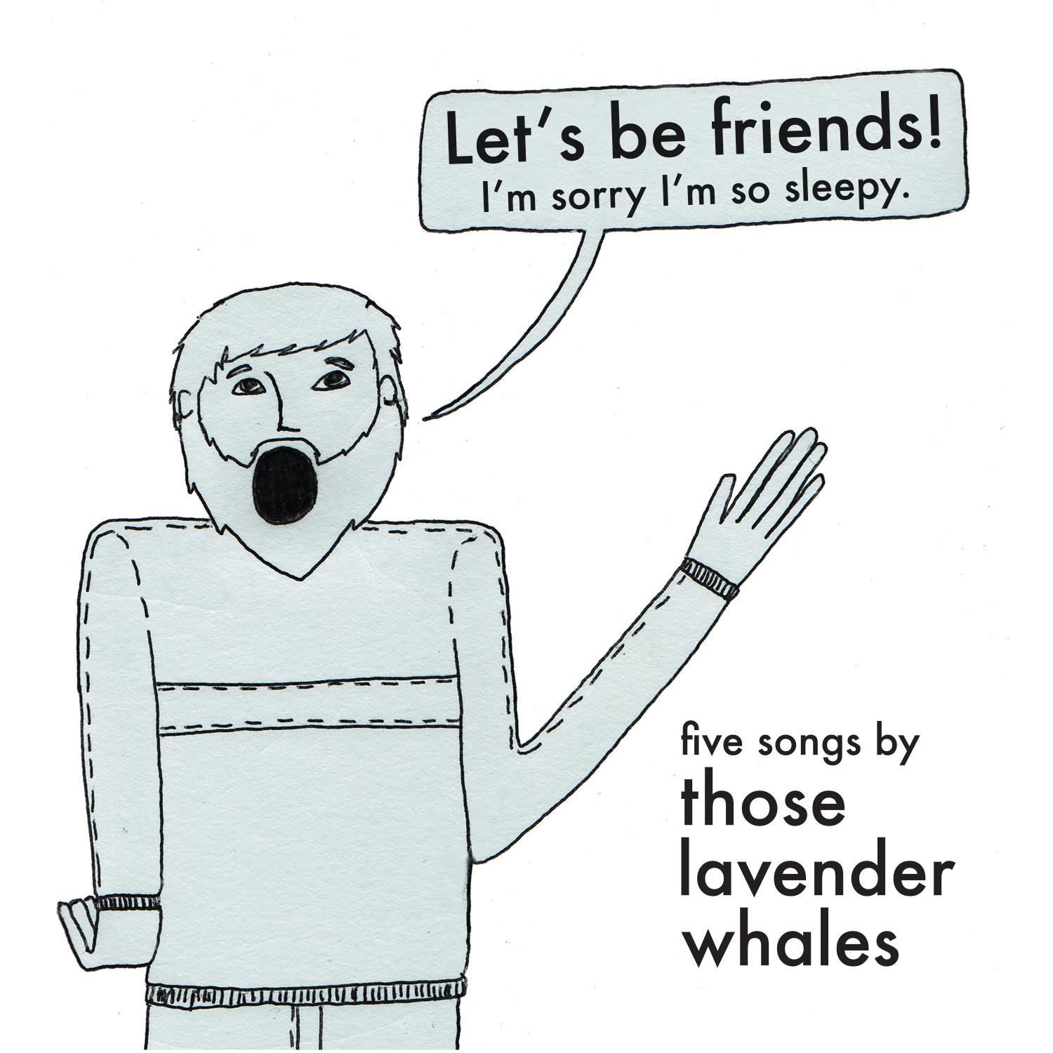 Let's Be Friends! I'm Sorry I'm So Sleepy.