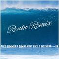 This Summer's Gonna Hurt Like A Mother F****r (Renko Remix)