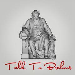 Talk To Brahms