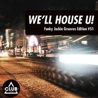 We'll House U! - Funky Jackin' Grooves Edition, Vol. 51