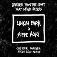 Darker Than The Light That Never Bleeds (Chester Forever Steve Aoki Remix)