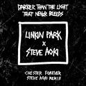 Darker Than The Light That Never Bleeds (Chester Forever Steve Aoki Remix)专辑