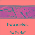 Franz Schubert - "La Trucha"