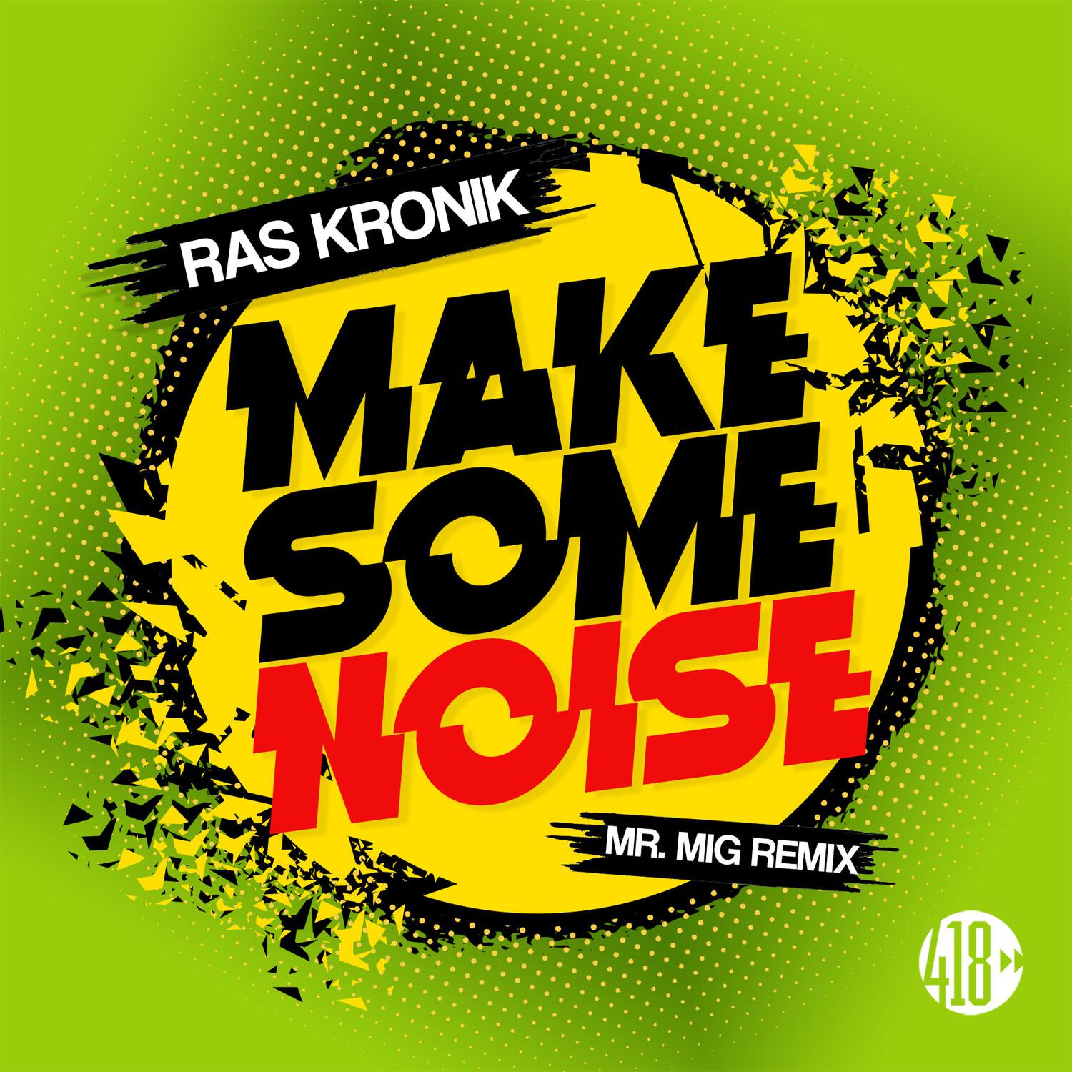 Ras Kronik - Make Some Noise (Mr. Mig Remix)