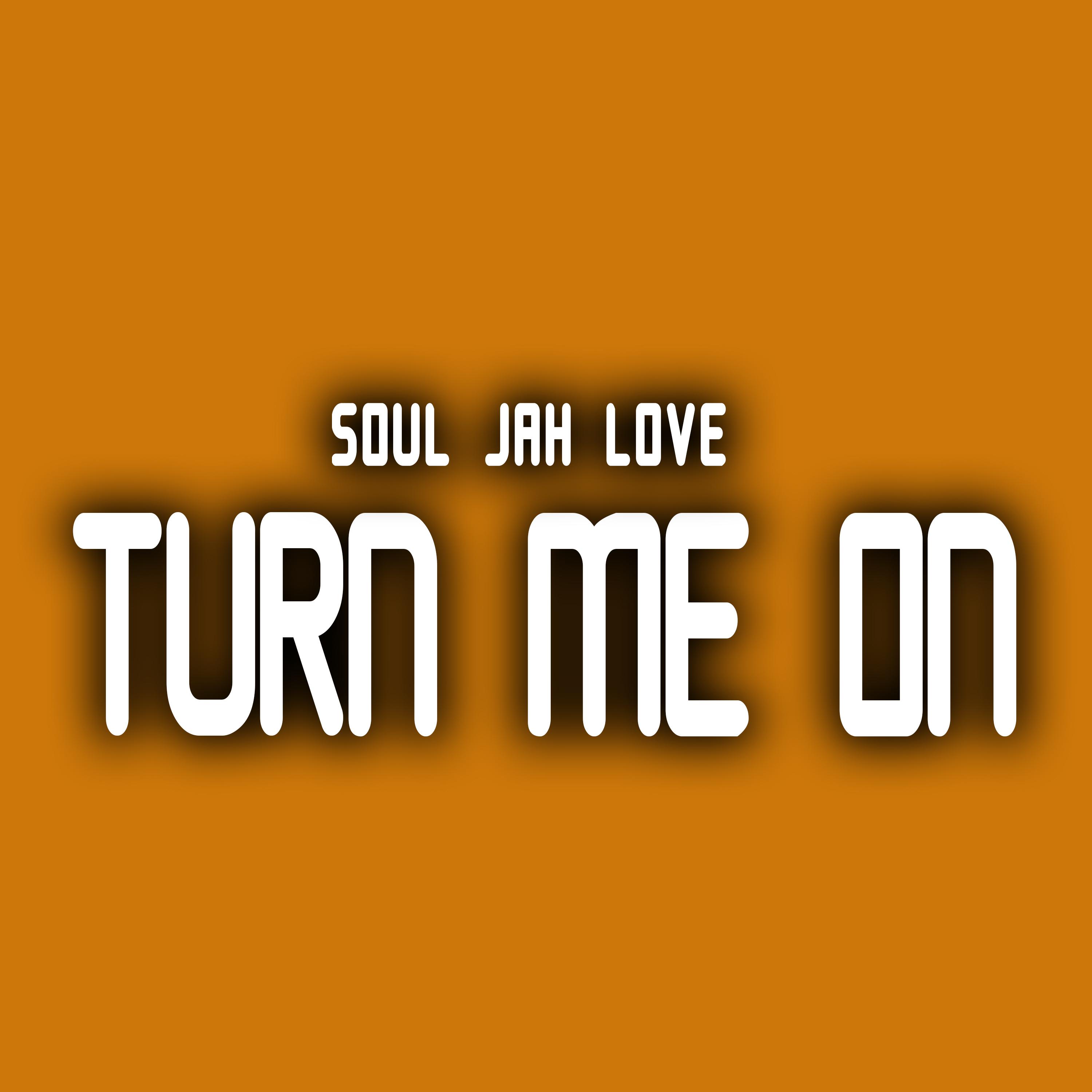 Soul Jah Love - Turn Me On