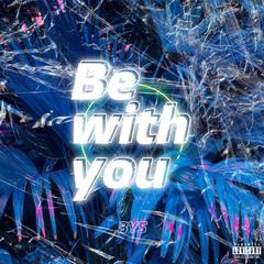 Be with you