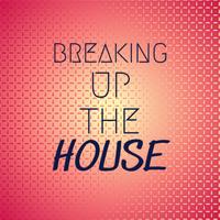 Breaking Up The House