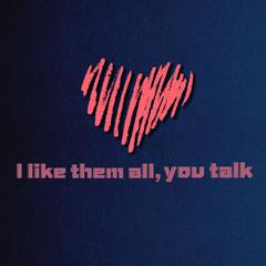 I like them all，you talk