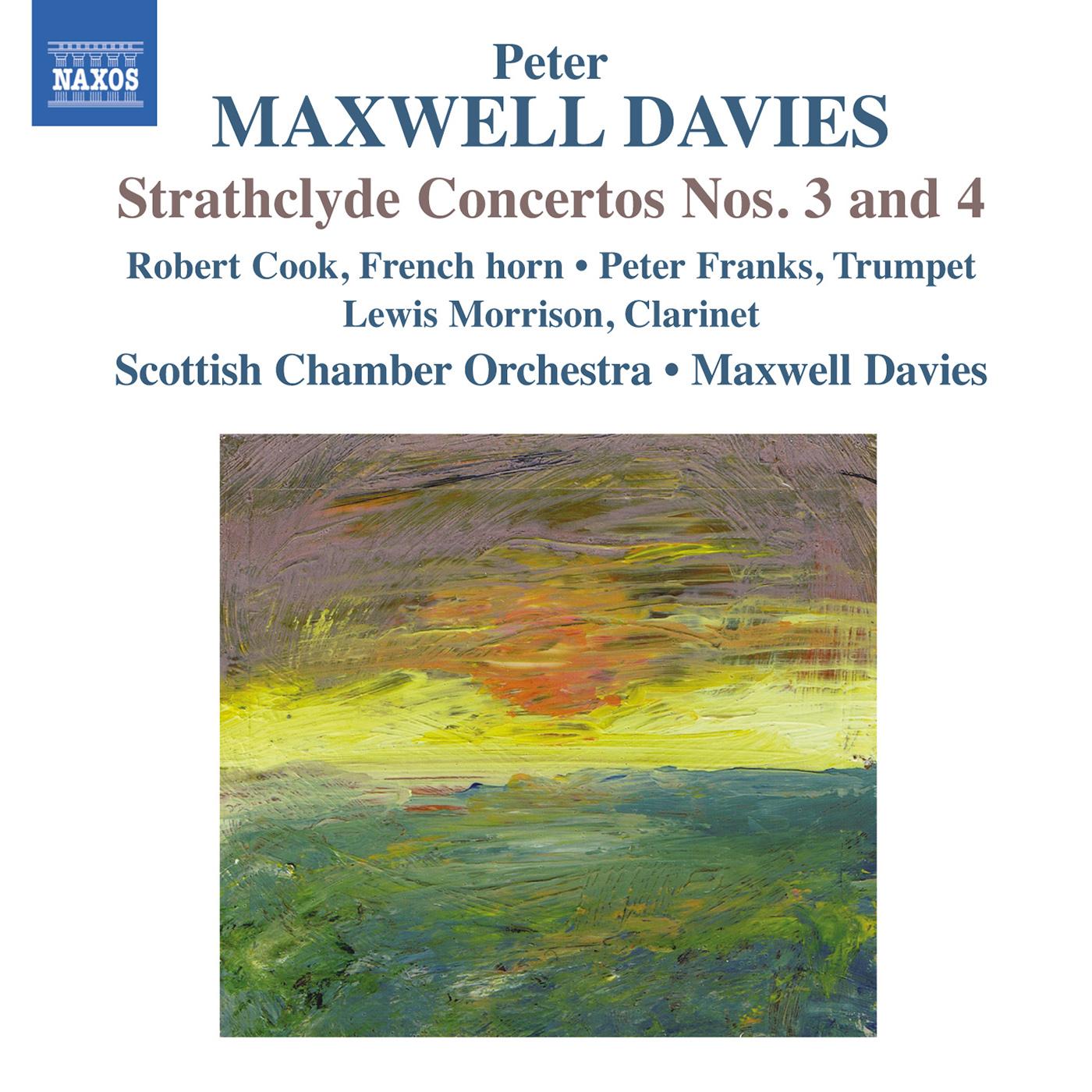 MAXWELL DAVIES, P.: Strathclyde Concertos Nos. 3 and 4 (R. Cook, Franks, Morrison, Scottish Chamber Orchestra, Maxwell Davies)
