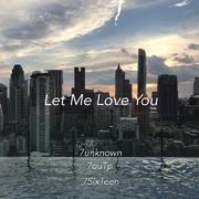 Justin Bieber-Let Me Love You（7unknown / 7ouTp / 7SixTeen remix）