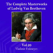 The Complete Masterworks of Ludwig Van Beethoven, Vol. 20