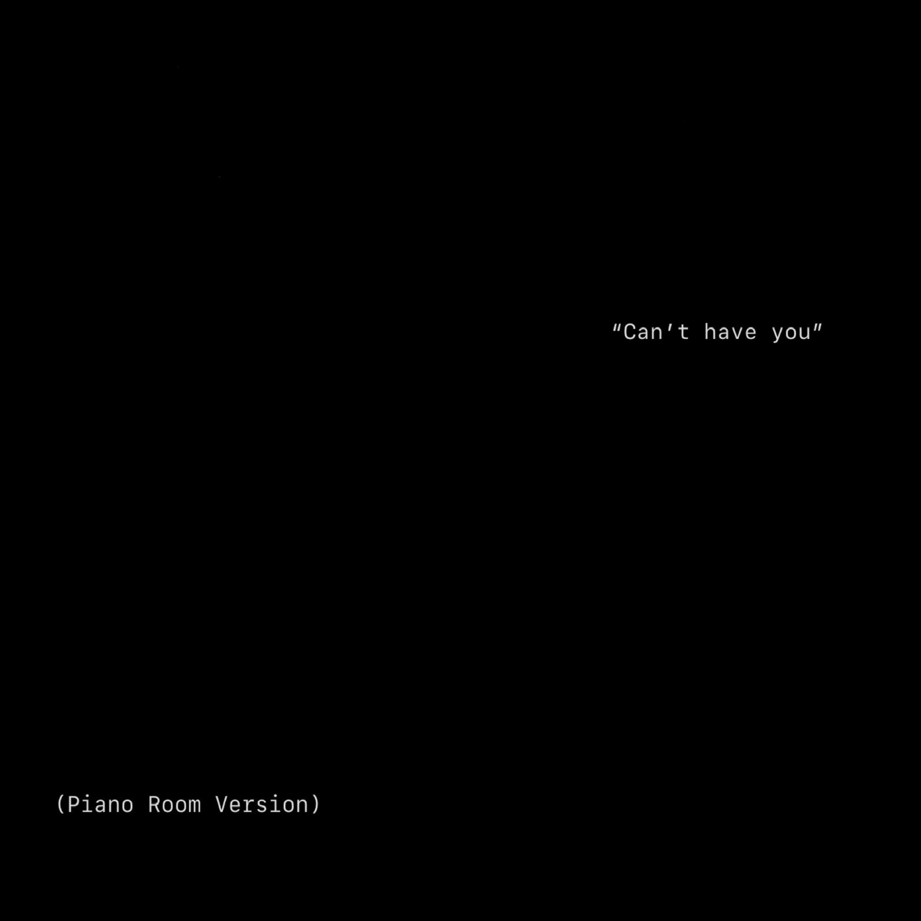 Can't have you (Piano Room Version)
