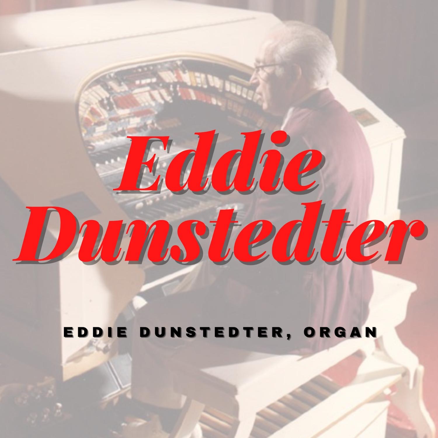 Eddie Dunstedter, Organ