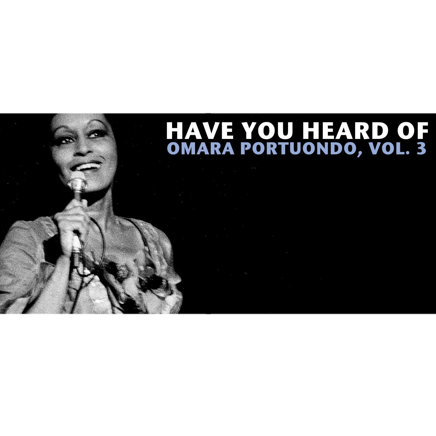 Have You Heard Of Omara Portuondo, Vol. 3