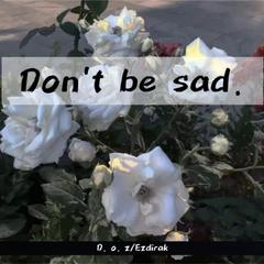 Don't be sad