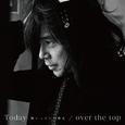 Today -胸いっぱいの愛を- / over the top
