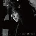 Today -胸いっぱいの愛を- / over the top