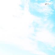 IF I ...