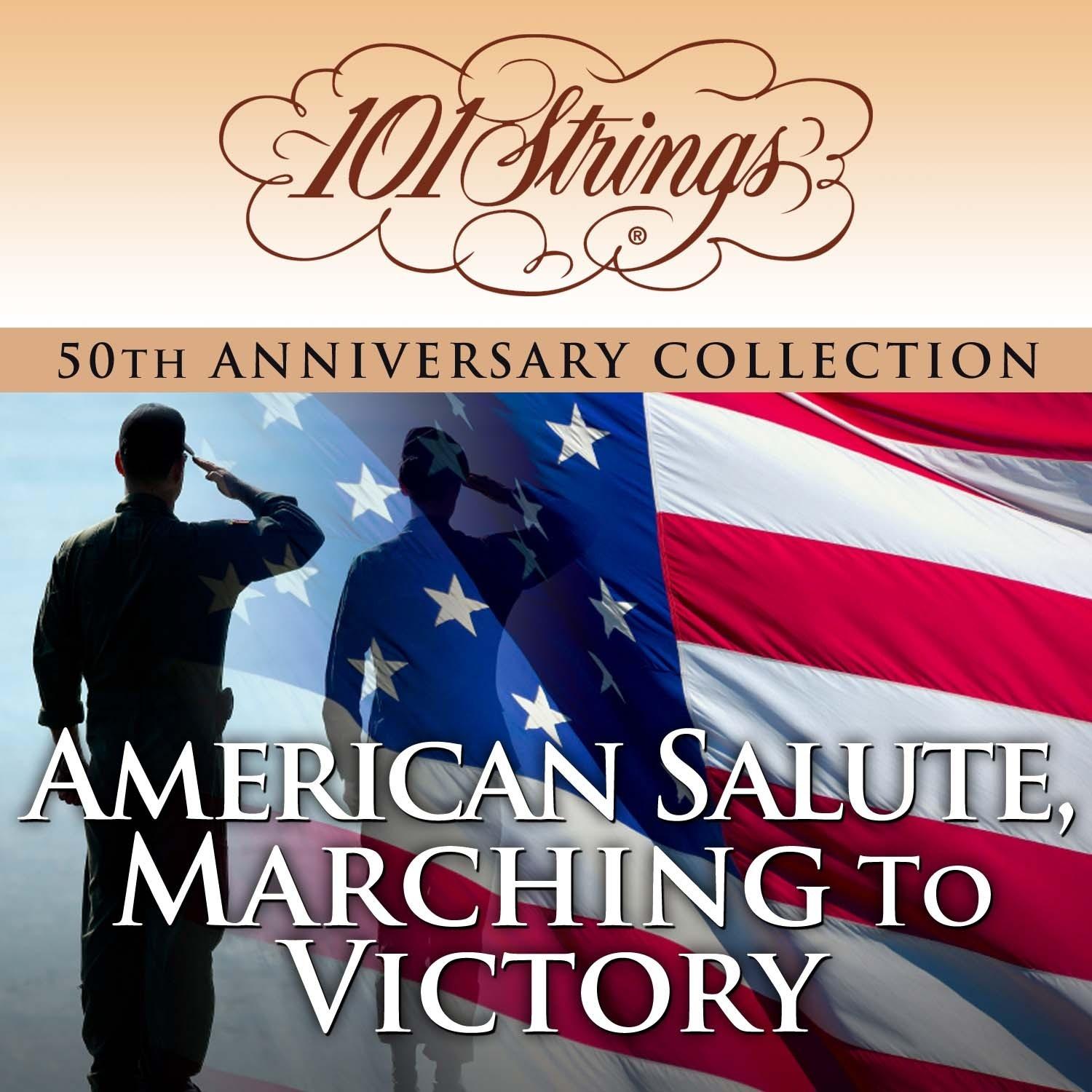 101 Strings Orchestra - American Salute, Marching to Victory "50th Anniversary Collection" (Amazon Exclusive Edition)