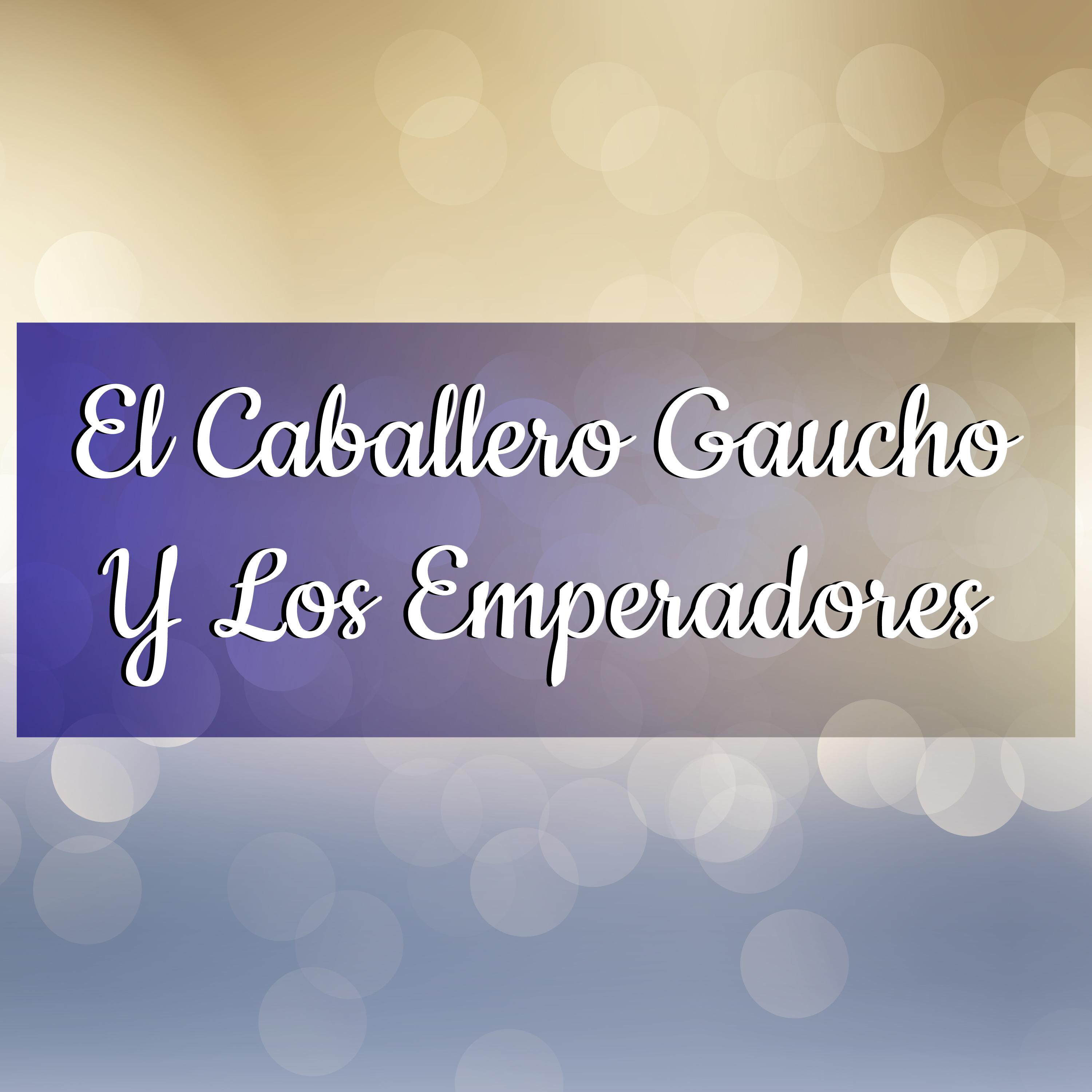 El Caballero Gaucho y los Emperadores