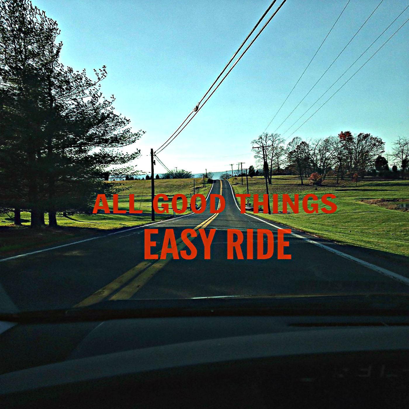 All Good Things - Easy Come Easy Go
