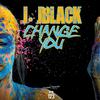 J. JBlack - Change You (Original Mix)