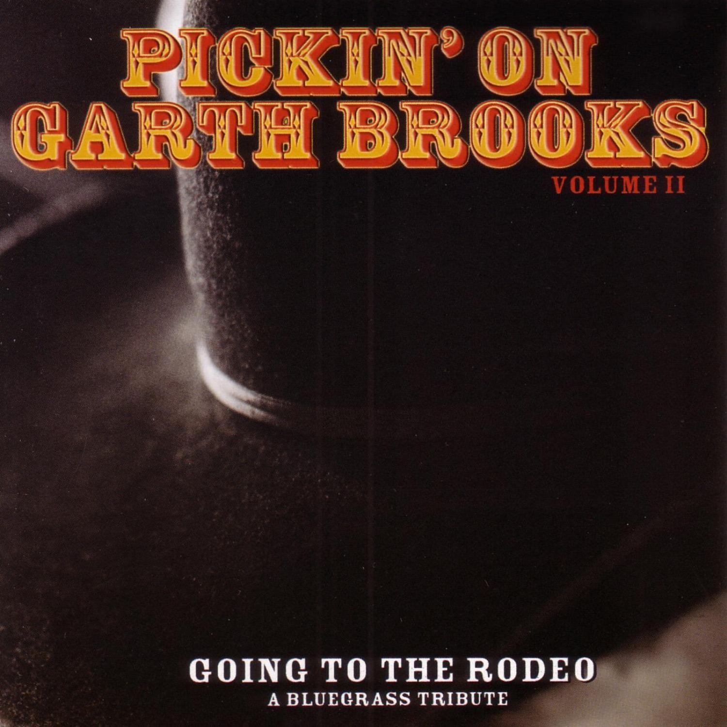 Pickin On Garth Brooks Volume 2: Going to the Rodeo - A Bluegrass Tribute