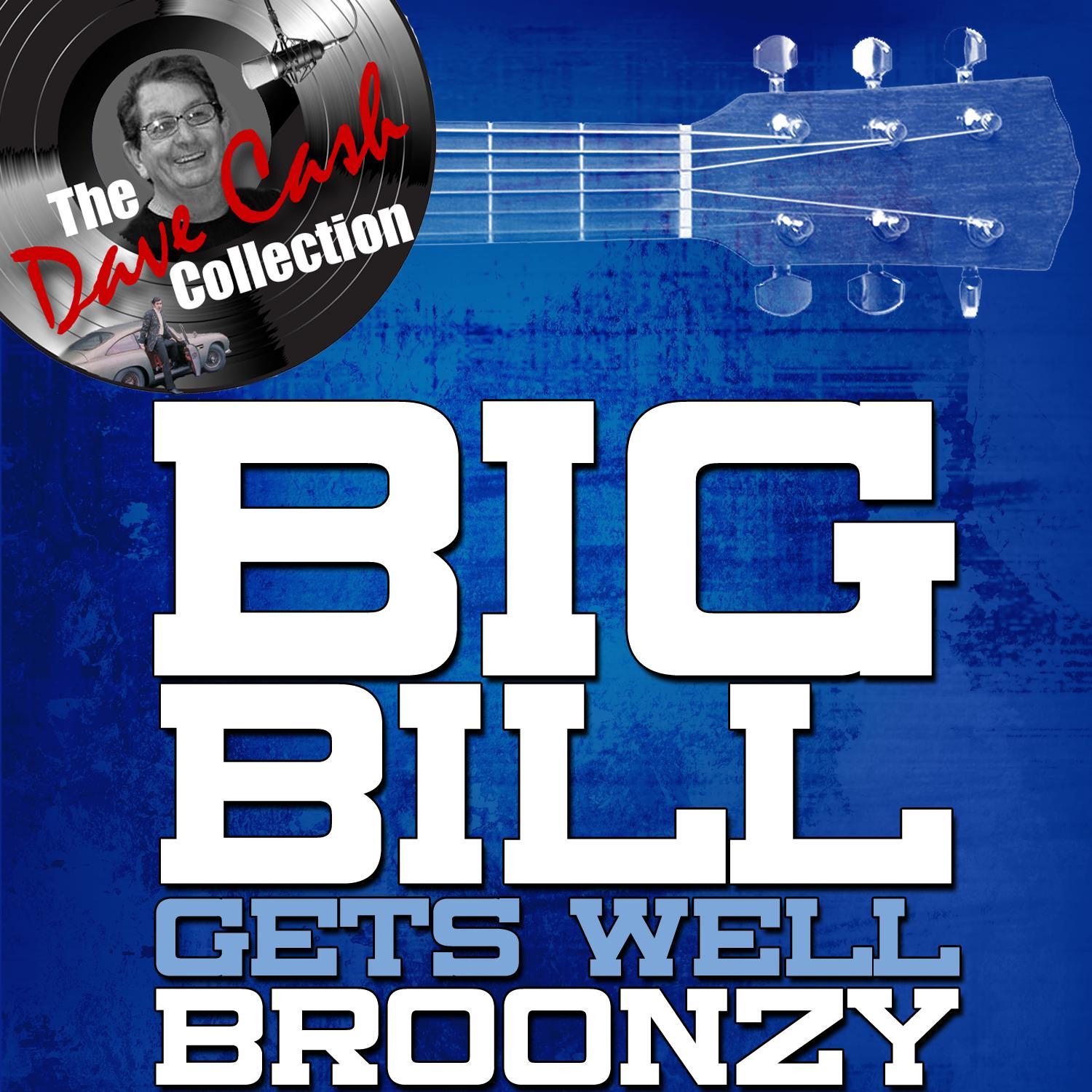 Big Bill Gets Well Broonzy - [The Dave Cash Collection]