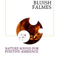 Bluish Falmes - Nature Sound for Positive Ambience