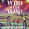 WhoMadeWho - I Don't Know (Single Version)