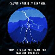 This Is What You Came For (Wavers Bootleg)