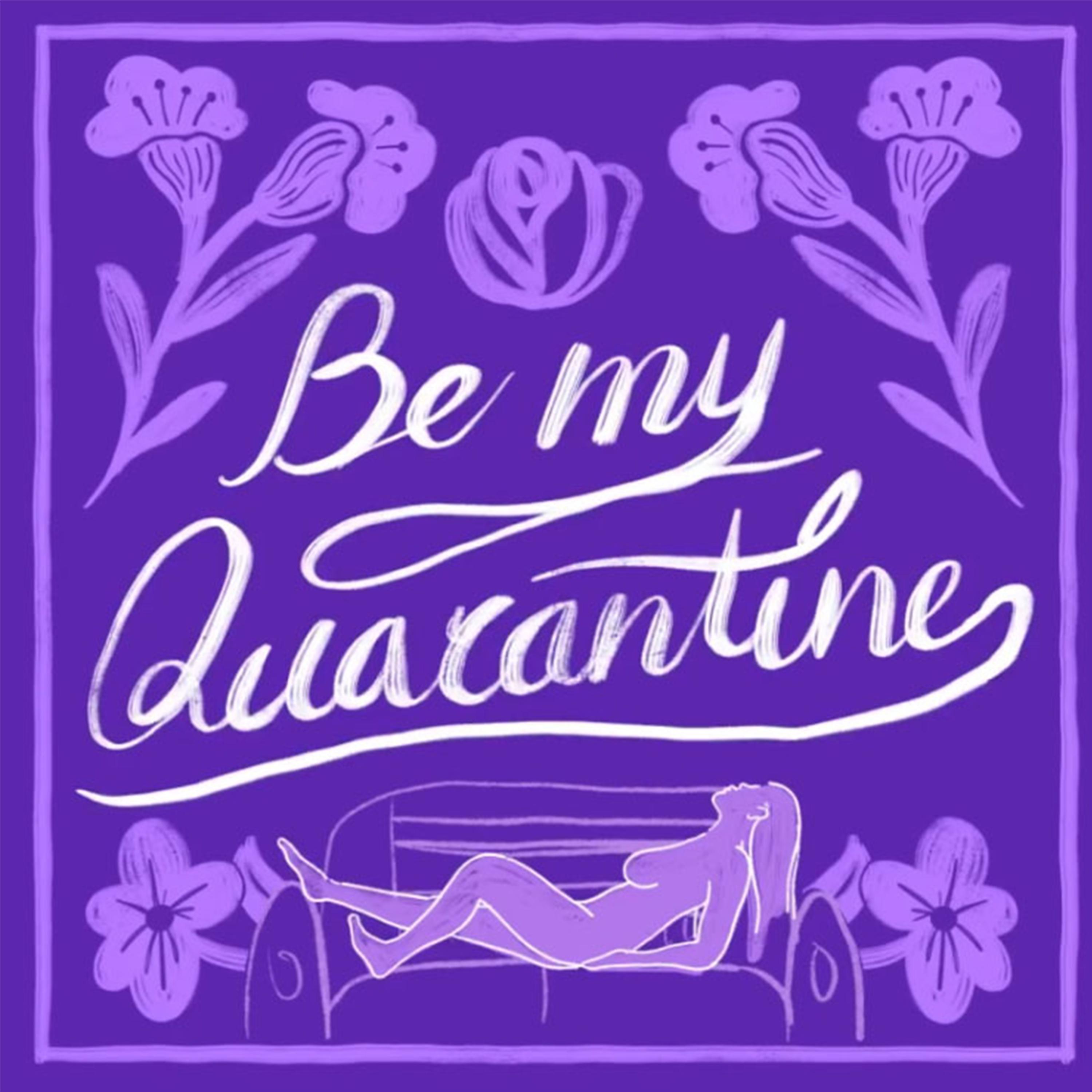 Be My, Quarantine