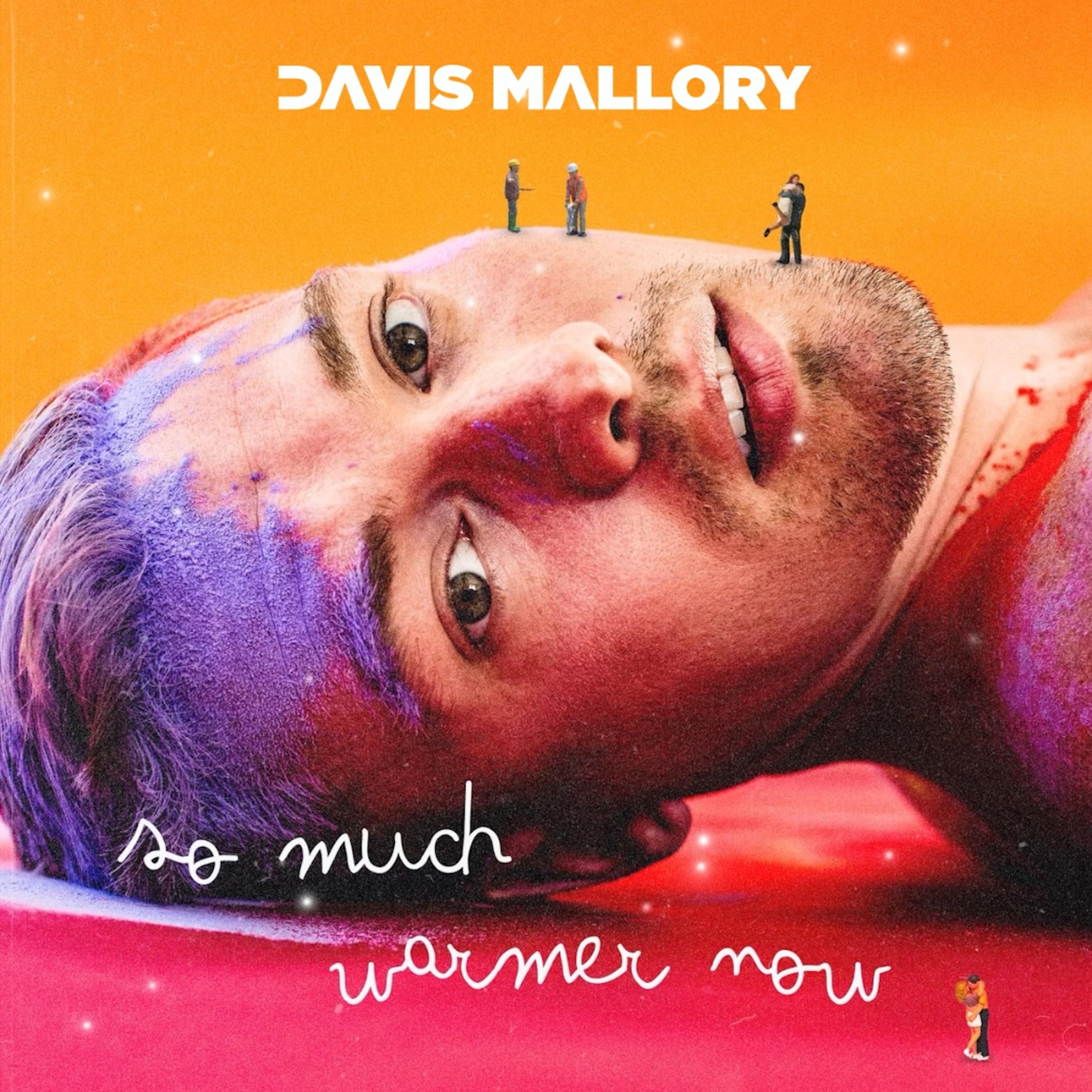 Davis Mallory - So Much Warmer Now