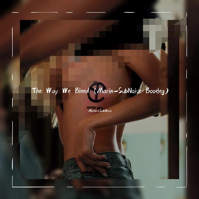 The Way We Bleed (Marin-SubNoise Bootleg)