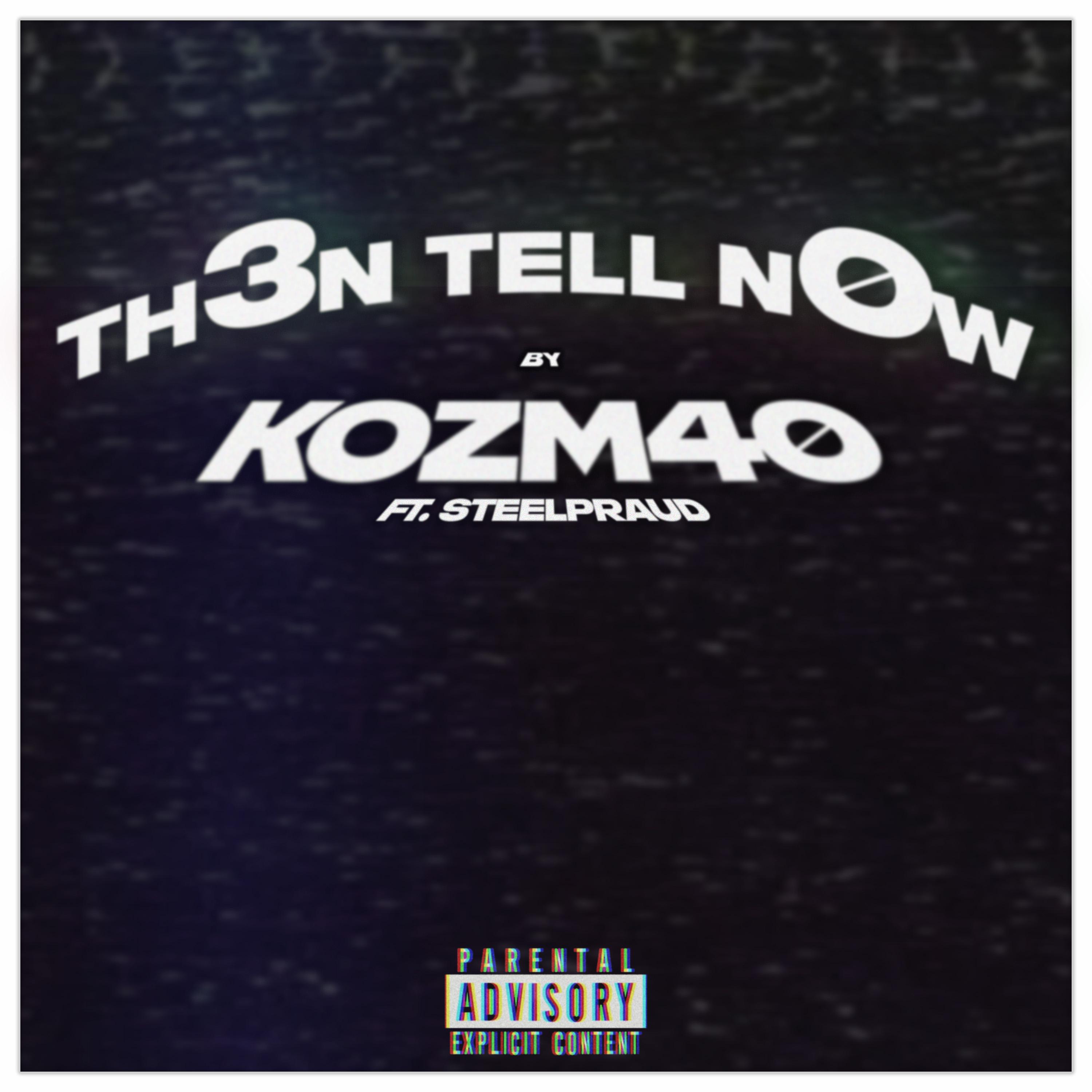 Kozm40 - Th3n Tell N0w (feat. STEELPRAUD)