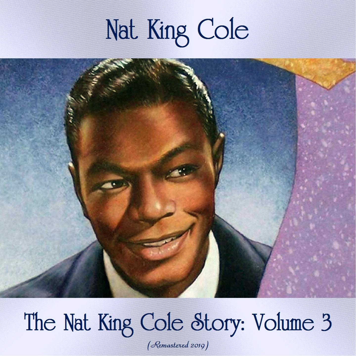 The Nat King Cole Story: Volume 3 (Remastered 2019)